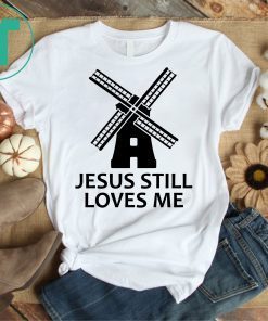 Jesus Still Loves Me Windmill Shirt