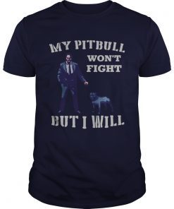 John Wick 3 My Pitbull wont fight but I will shirts