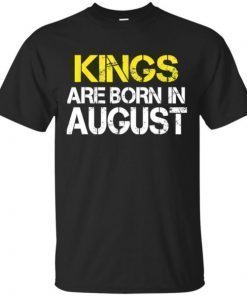 Kings Are born in August Perfect idea Birthday gift T-Shirts