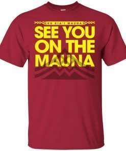 Ku Kiai Mauna See You On The Mauna T Shirt