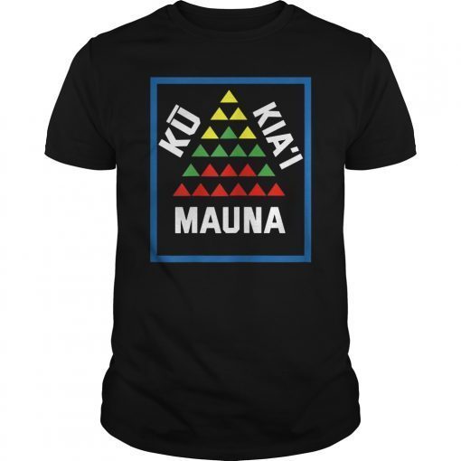 Ku Kiai Mauna Shirt Mauna Kea Protest Kanaka Maoli Kupuna T-Shirt