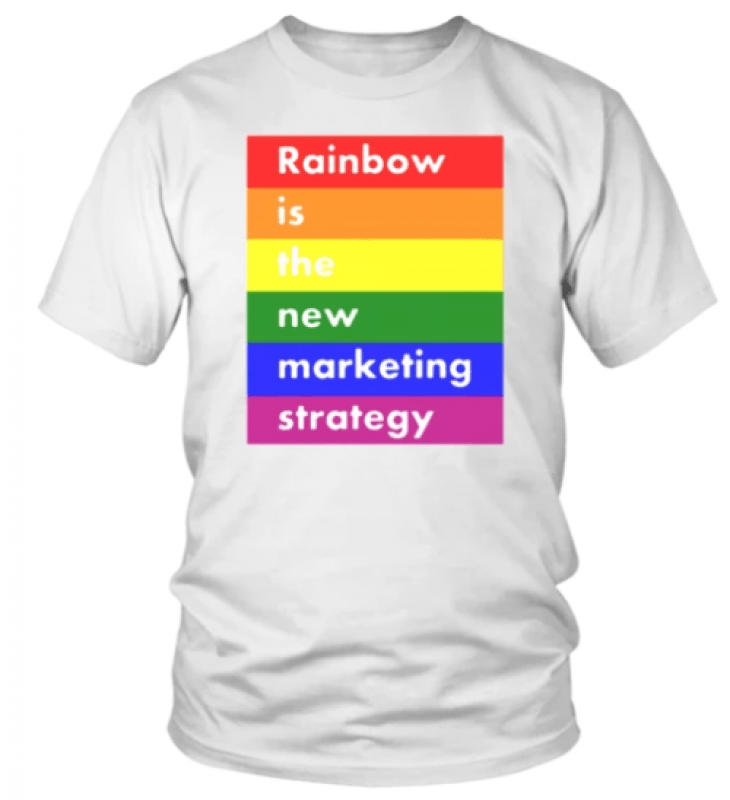 LGBT RAINBOW IS THE NEW MARKETING STRATEGY SHIRT