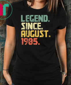 Legend Since August 1985 T-Shirt- 34 years old Gifts Shirts