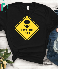 Let's See Them Aliens Storm Area 51 Cool t-shirt
