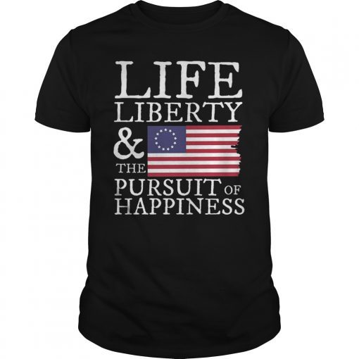 Life Liberty & the Pursuit of Happiness Shirt 4th of July T-Shirt