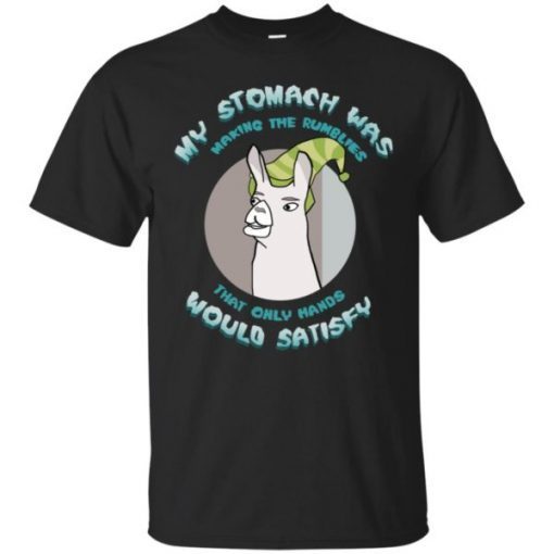 Llamas With Hats My Stomach Was Making The Rumblies That Only Hands Would Satisfy shirt