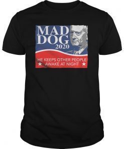 Mad Dog 2020 He Keeps Other People Awake At Night Shirt