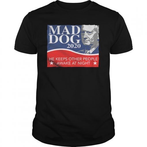 Mad Dog 2020 He Keeps Other People Awake At Night Shirt