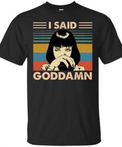 Mia Wallace I Said Goddamn shirt