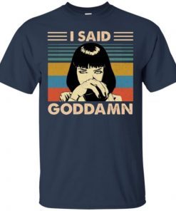 Mia Wallace I Said Goddamn shirts