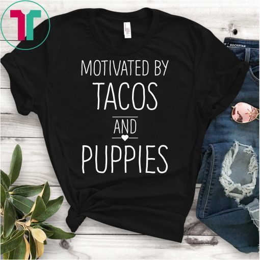 Motivated by Tacos and Puppies Shirt