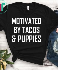 Motivated by Tacos and Puppies T-Shirt