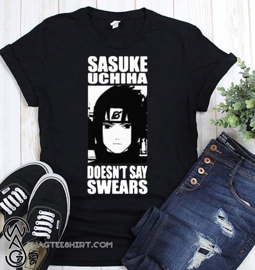 Naruto sasuke uchiha doesn't say swears shirt