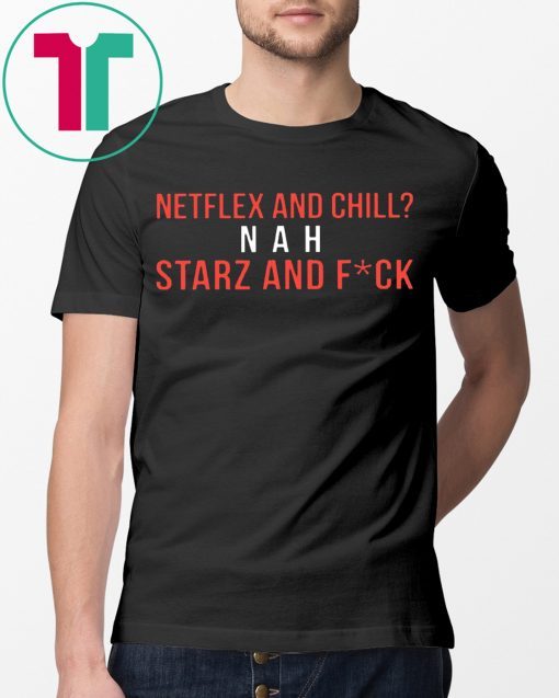 Netflex and Chill Nah Starz and Fuck T-Shirt