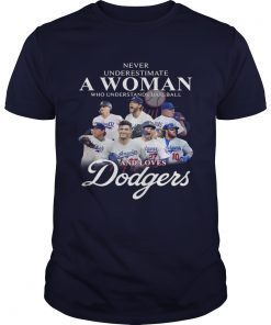 Never underestimate a woman who understands Baseball and love Dodgers shirts