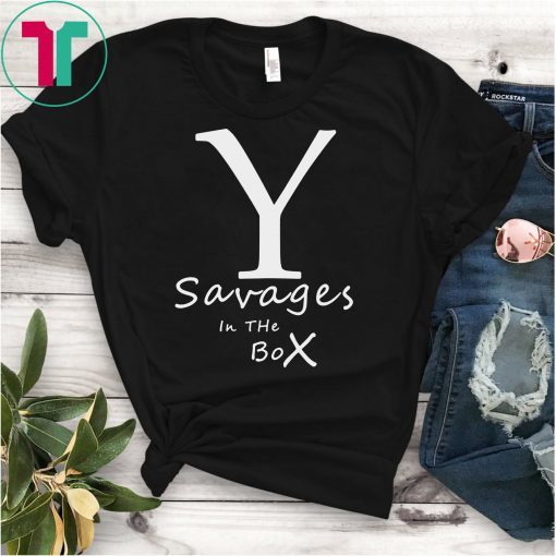 New York Yankees Fucking Savages In The Box Shirt