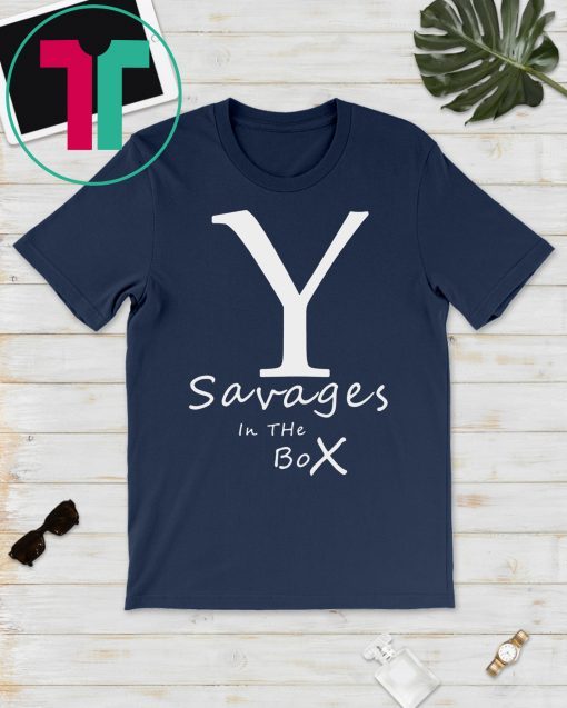 New York Yankees Fucking Savages In The Box Shirt