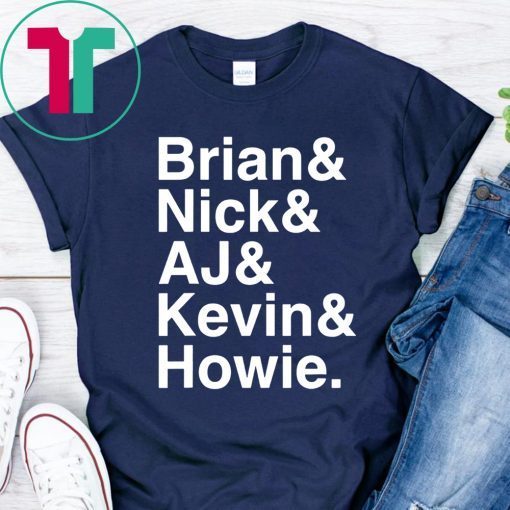 Nick, Brian, Kevin, Howie and Aj Love This Shirt Backstreet Boys Shirt