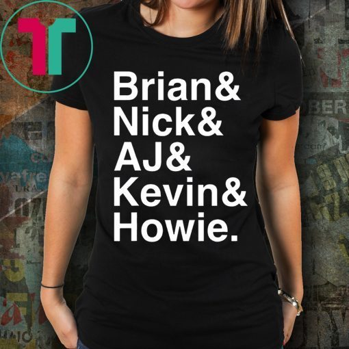 Nick, Brian, Kevin, Howie and Aj Love This Shirt Backstreet Boys Shirt