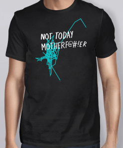 Not Today Motherf T-Shirt