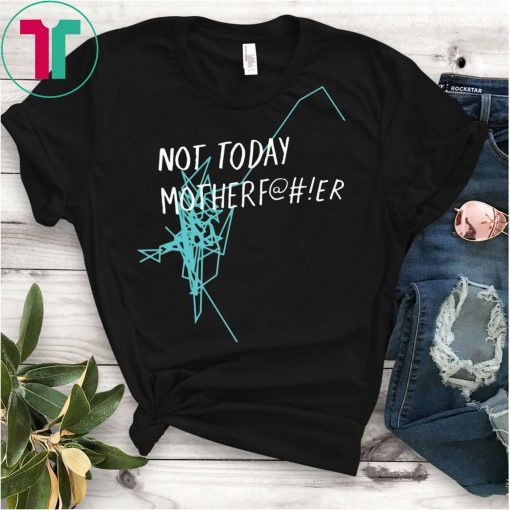 Not Today Motherfucker T-Shirt