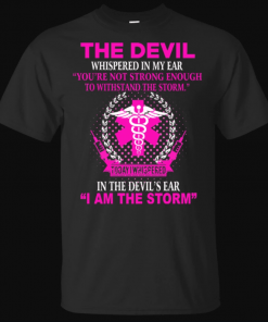 Nurse Devil Whispered in My Ear I'm The Storm T-Shirt