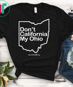 OAMF - Don't California My Ohio Shirt