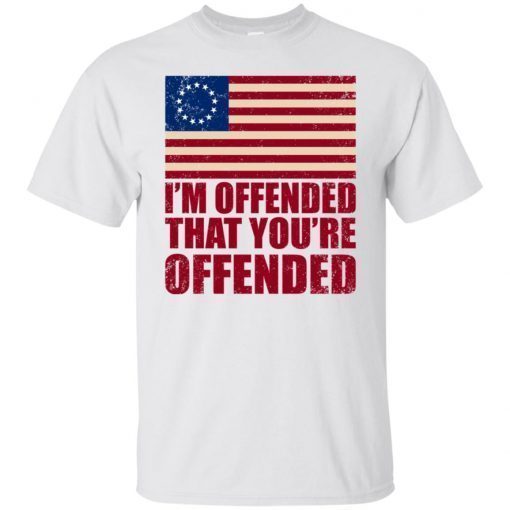 Old Glory Betsy Ross I’m Offended That You’re Offended Tee Shirt