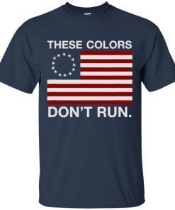 Patriotic Betsy Ross Flag T-shirt – These Colors Don’t Run shirt