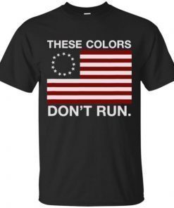 Patriotic Betsy Ross Flag T-shirt – These Colors Don’t Run shirts