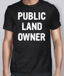 Public Land Owner T-Shirt