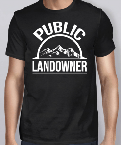 Public Land Owner Shirt