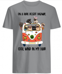 Pug dog on a dark desert highway cool wind in my hair shirts