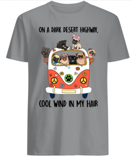 Pug dog on a dark desert highway cool wind in my hair shirts