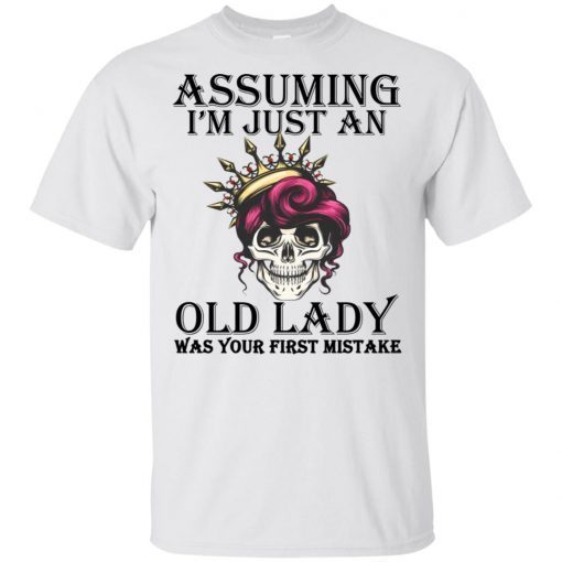 Queen skull Assuming I’m just an old lady was your first mistake shirt