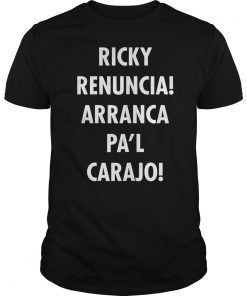 Ricky Renuncia Arranca Pa'l Carajo Gift Tee Shirt