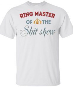 Ring Master of the Shit Show shirts