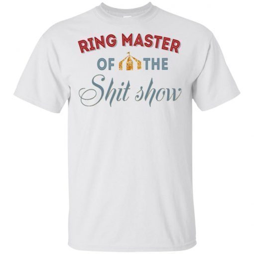 Ring Master of the Shit Show shirts