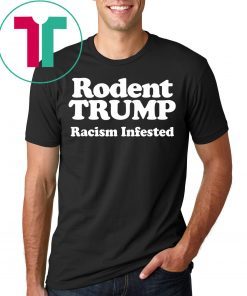 Rodent Trump Racism Infested T-Shirt