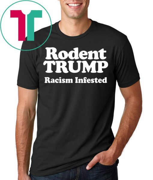 Rodent Trump Racism Infested T-Shirt