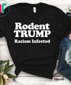 Rodent Trump Racism Infested T-Shirt
