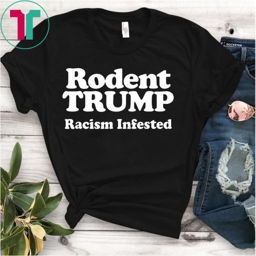 Rodent Trump Racism Infested T-Shirt