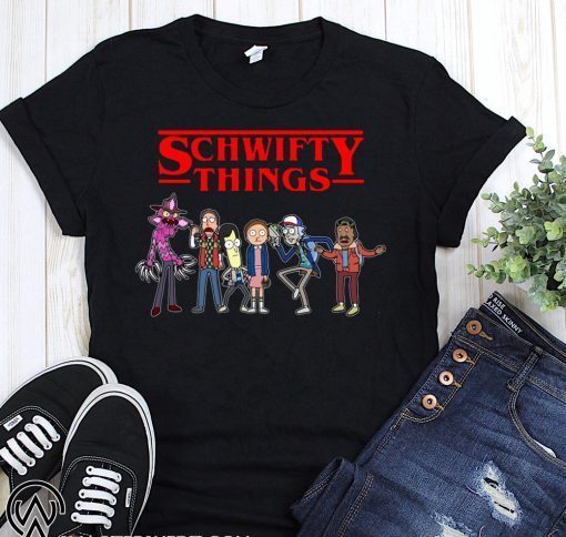 Schwifty things rick and morty stranger things shirt