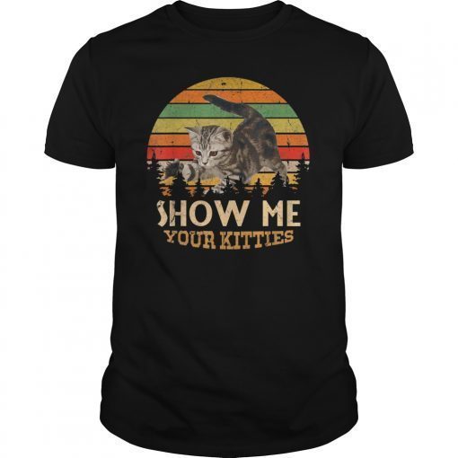 Show me Your Kitties Cat lover Retro Vintage Gift shirt