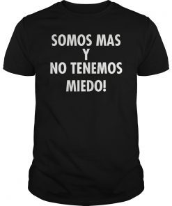 Somos Mas y No Tenemos Miedo T-Shirt