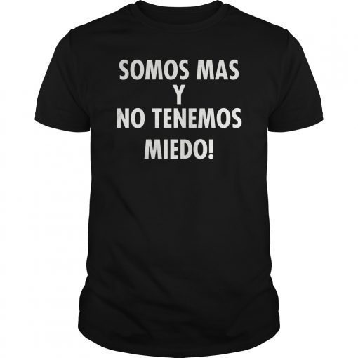 Somos Mas y No Tenemos Miedo T-Shirt