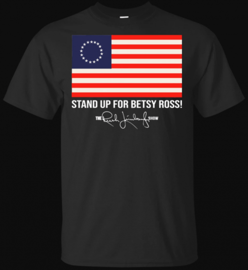 Stand Up For Betsy Ross 1776 The Rush Limbaugh Shirt