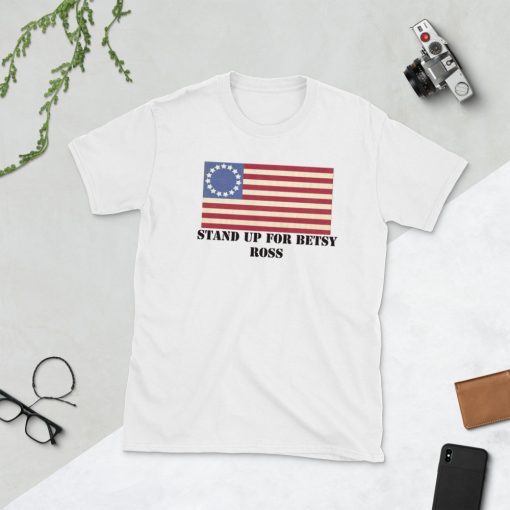 Stand Up For Betsy Ross American Flag T-Shirt