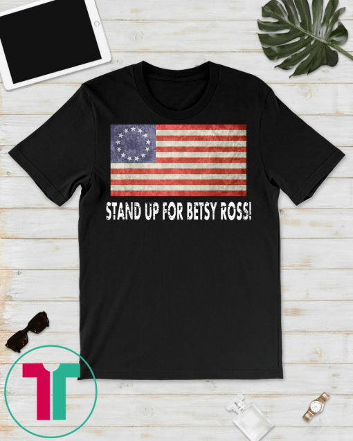 Stand Up For Betsy Ross Unisex Gift T-Shirts