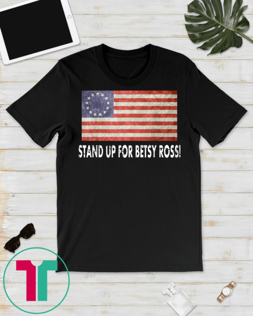 Stand Up For Betsy Ross T-Shirts